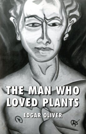 Item #6121 The Man Who Loved Plants. Edgar OLIVER