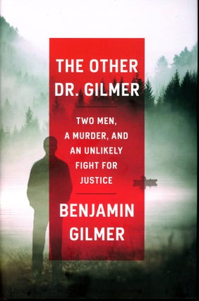 Item #6136 The Other Dr. Gilmer: Two Men, A Murder, and an Unlikely Fight for Justice. Benjamin...