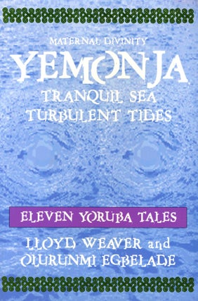 Item #6156 Yemonja: Maternal Divinity: Tranquil Sea Turbulent Tides: Eleven Yoruba Tales. Lloyd...