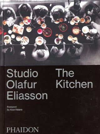 Item #6206 Studio Olafur Eliasson: The Kitchen. Olafur ELIASSON, foreword Alice Waters