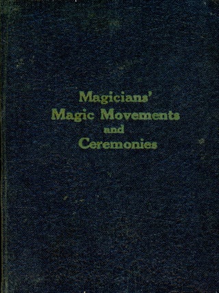 Item #6229 Magicians' Magic Movements and Ceremonies: According to the Latest Formulas 1925