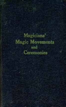 Item #6229 Magicians' Magic Movements and Ceremonies: According to the Latest Formulas 1925