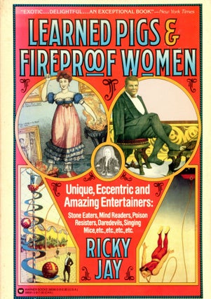 Item #6231 Learned Pigs and Fireproof Women: Unique, Eccentric and Amazing Entertainers. Ricky JAY