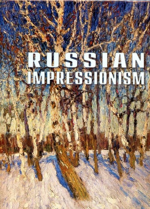 Item #6253 Russian Impressionism: Paintings from the Collection of the Russian Museum...