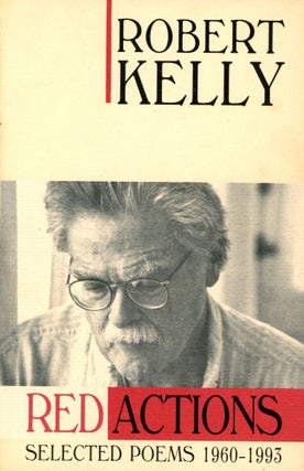 Item #6293 Red Actions: Selected Poems 1960–1993. Robert KELLY