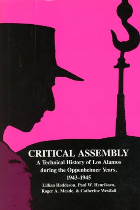 Item #6310 Critical Assembly: A Technical History of Los Alamos during the Oppenheimer Years,...