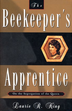 Item #6312 The Beekeeper's Apprentice: On the Segregation of the Queen. Laurie R. KING