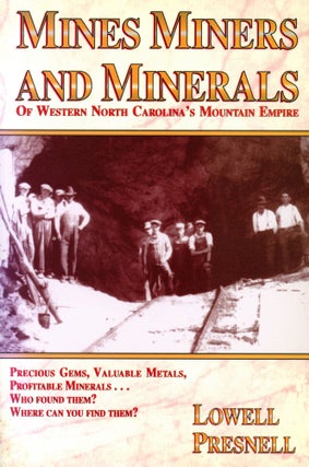 Item #6374 Mines Miners and Minerals: Of Western North Carolina's Mountain Empire. Lowell PRESNELL