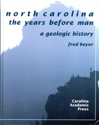 Item #6385 North Carolina, The Years Before Man: A Geologic History. Fred BEYER