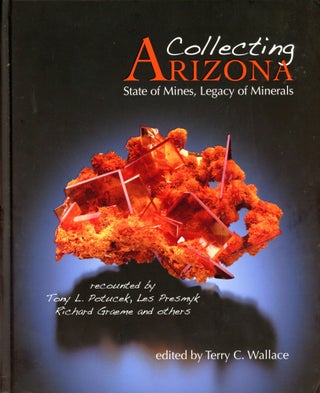 Item #6391 Collecting Arizona: State of Mines, Legacy of Minerals. Terry C. WALLACE