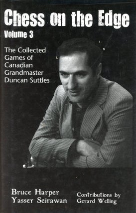 Item #6416 Chess on the Edge: The Collected Games of Canadian Grandmaster Duncan Suttles [Vol....