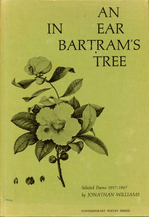 Item #6430 An Ear in Bartram's Tree: Selected Poems 1957–1967. Jonathan WILLIAMS, Introduction...