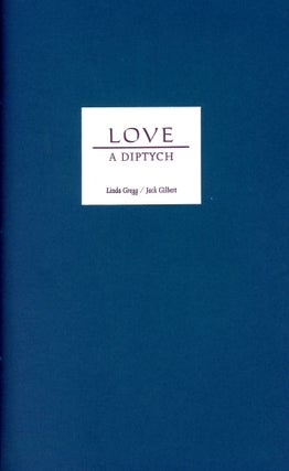 Item #6431 Love, A Diptych. Linda GREGG, Jack Gilbert