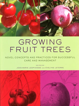 Item #6457 Growing Fruit Trees: Novel Concepts and Practices for Successful Care and Management....
