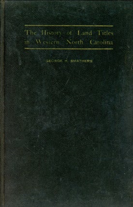 Item #6460 The History of Land Titles in Western North Carolina. George H. SMATHERS