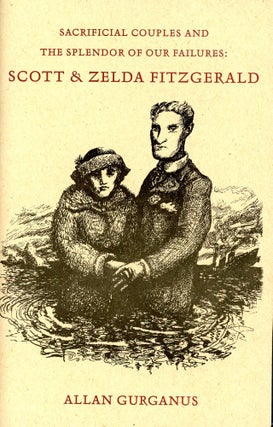 Item #6466 Sacrificial Couples and the Splendor of Our Failures: Scott & Zelda Fitzgerald. Allan...