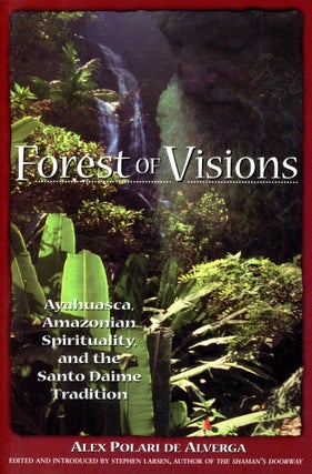 Item #6486 Forest of Visions: Ayahuasca, Amazonian Spirituality, and the Santo Daime Tradition....
