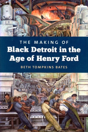 Item #6498 The Making of Black Detroit in the Age of Henry Ford. Beth Tompkins BATES