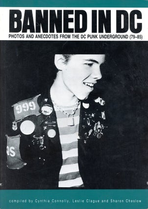 Item #6500 Banned in DC: Photos and Anecdotes from the DC Punk Underground (79–85). Leslie...