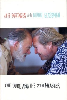 Item #6525 The Dude and the Zen Master. Jeff BRIDGES, Bernie Glassman