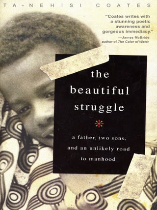 Item #6683 The Beautiful Struggle: A Father, Two Sons, and an Unlikely Road to Manhood. Ta-Nehisi...
