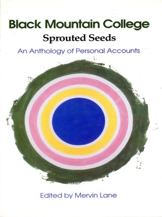 Item #6686 Black Mountain College: Sprouted Seeds: An Anthology of Personal Accounts. Mervin LANE