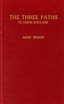 Item #6763 The Three Paths To Union With God. Annie BESANT