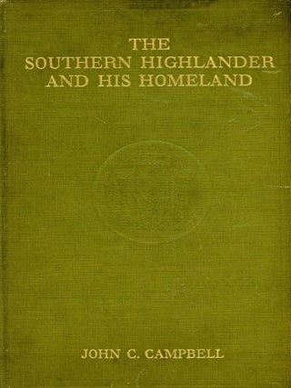 Item #6770 The Southern Highlander and His Homeland. John C. CAMPBELL