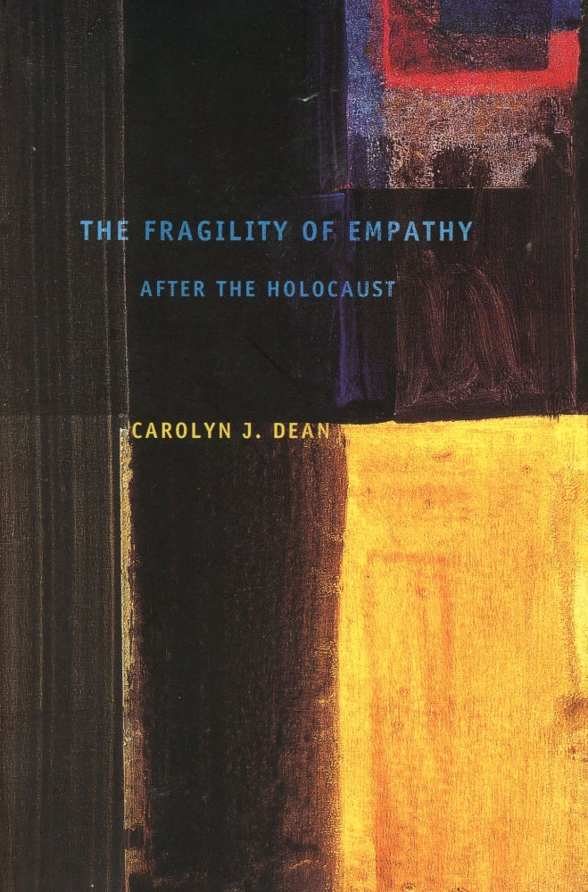 Item #678 The Fragility of Empathy After the Holocaust. Carolyn J. DEAN.