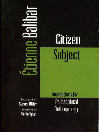 Item #7261 Citizen Subject: Foundations for Philosophical Anthropology. Etienne BALIBAR