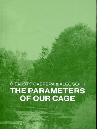 Item #7329 The Parameters of Our Cage. C. Fausto CABRERA, Alec Soth