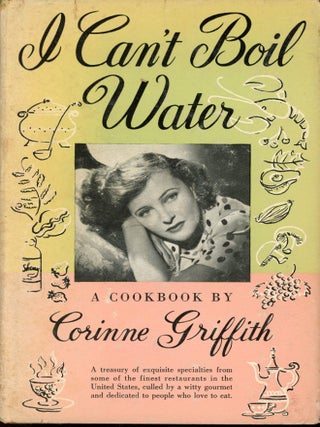 Item #7379 I Can't Boil Water: A Cookbook. Corinne GRIFFITH