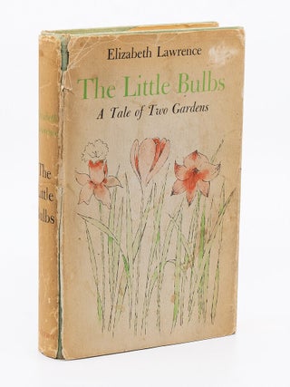 Item #7397 The Little Bulbs: A Tale of Two Gardens. Elizabeth LAWRENCE