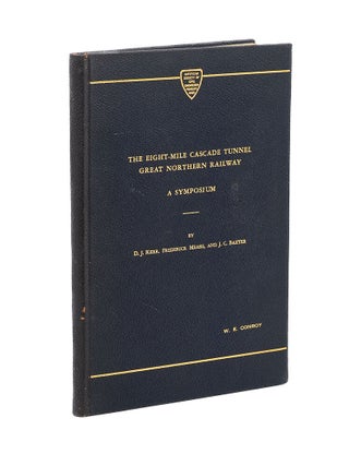 Item #7524 The Eight-Mile Cascade Tunnel, Great Northern Railway: A Symposium. D. J. KERR,...