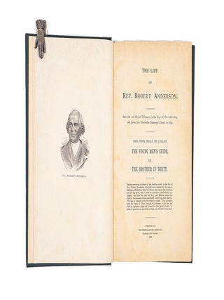The Life of Rev. Robert Anderson—Born the 22nd Day of February, in the Year of Our Lord 1819. and Joined the Methodist Episcopal Church in 1839. This Book Shall Be Called The Young Man's Guide or The Brother In White