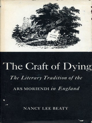 Item #7589 The Craft of Dying: The Literary Tradition of the Ars Moriendi in England. Nancy Lee...