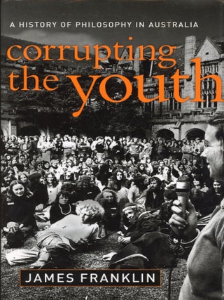 Item #7658 Corrupting the Youth: A History of Philosophy in Australia. James FRANKLIN