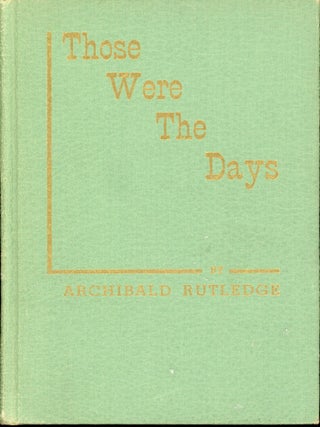 Item #7665 Those Were the Days. Archibald RUTLEDGE
