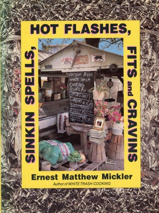 Item #7676 Sinking Spells, Hot Flashes, Fits and Cravins. Ernest Matthew MICKLER