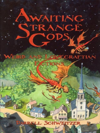 Item #7684 Awaiting Strange Gods: Weird and Lovecraftian Fictions. Darrell SCHWEITZER