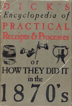 Item #7706 Dick's Encyclopedia of Practical Receipts and Processes, or How They Did It in...