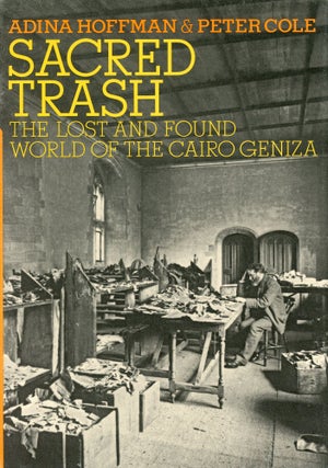 Item #774 Sacred Trash: The Lost and Found World of the Cairo Geniza. Adina HOFFMAN, Peter Cole