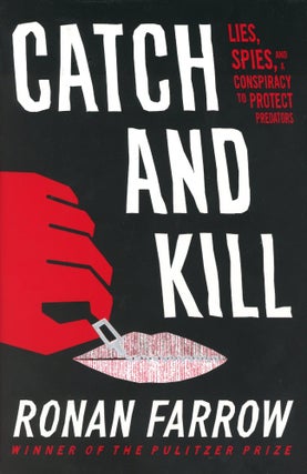 Item #775 Catch and Kill: Lies, Spies, and a Conspiracy to Protect Predators. Ronan FARROW