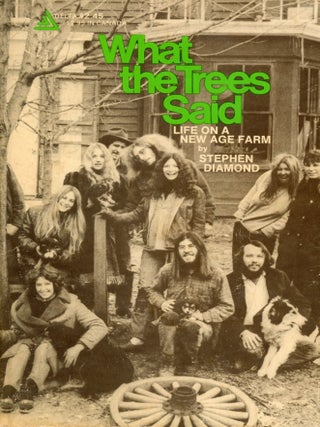 Item #7778 What the Trees Said: Life on a New Age Farm. Stephen DIAMOND