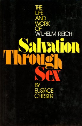 Item #779 Salvation Through Sex: The Life and Work of Wilhelm Reich. Eustace CHESSER