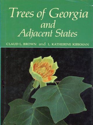 Item #7815 Trees of Georgia and Adjacent States. Claud L. BROWN, L. Katherine Kirkman