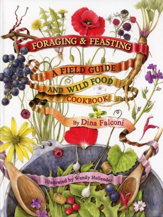Item #7819 Foraging & Feasting: A Field Guide and Wild Food Cookbook. Dina FALCONI