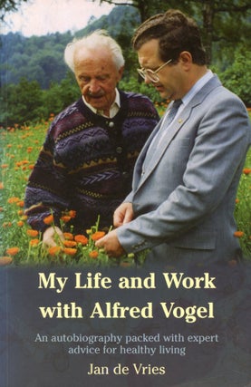 Item #783 My Life and Work with Alfred Vogel: An Autobiography Packed with Expert Advice for...