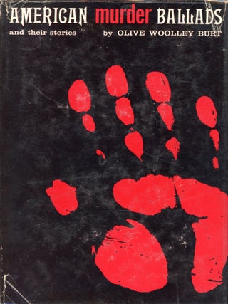 Item #7896 American Murder Ballads and Their Stories. Olive Woolley BURT