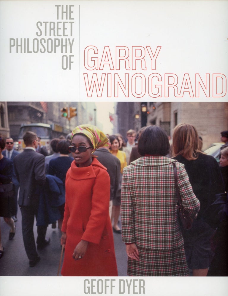 Item #7936 The Street Philosophy of Garry Winogrand. Geoff DYER.